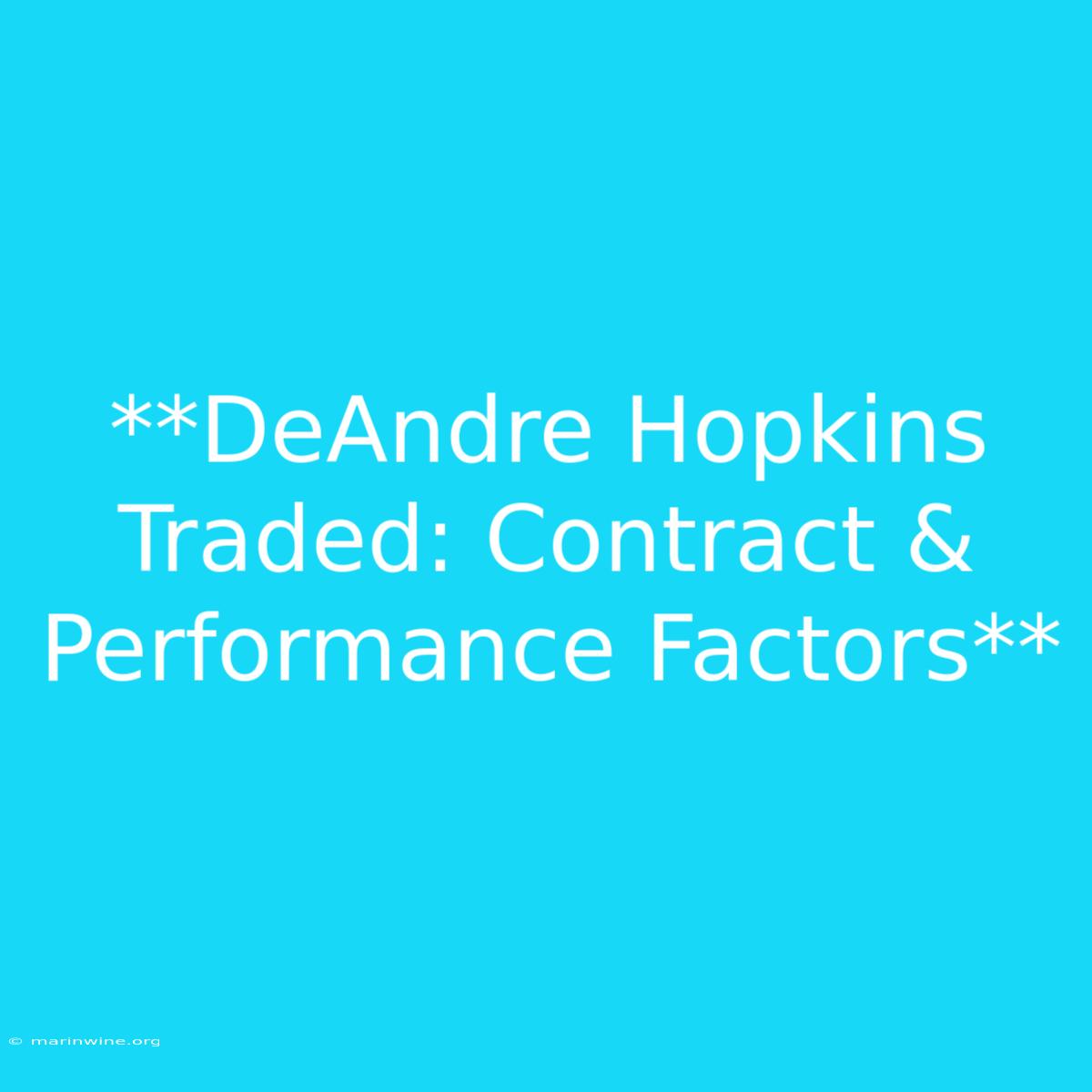 **DeAndre Hopkins Traded: Contract & Performance Factors**