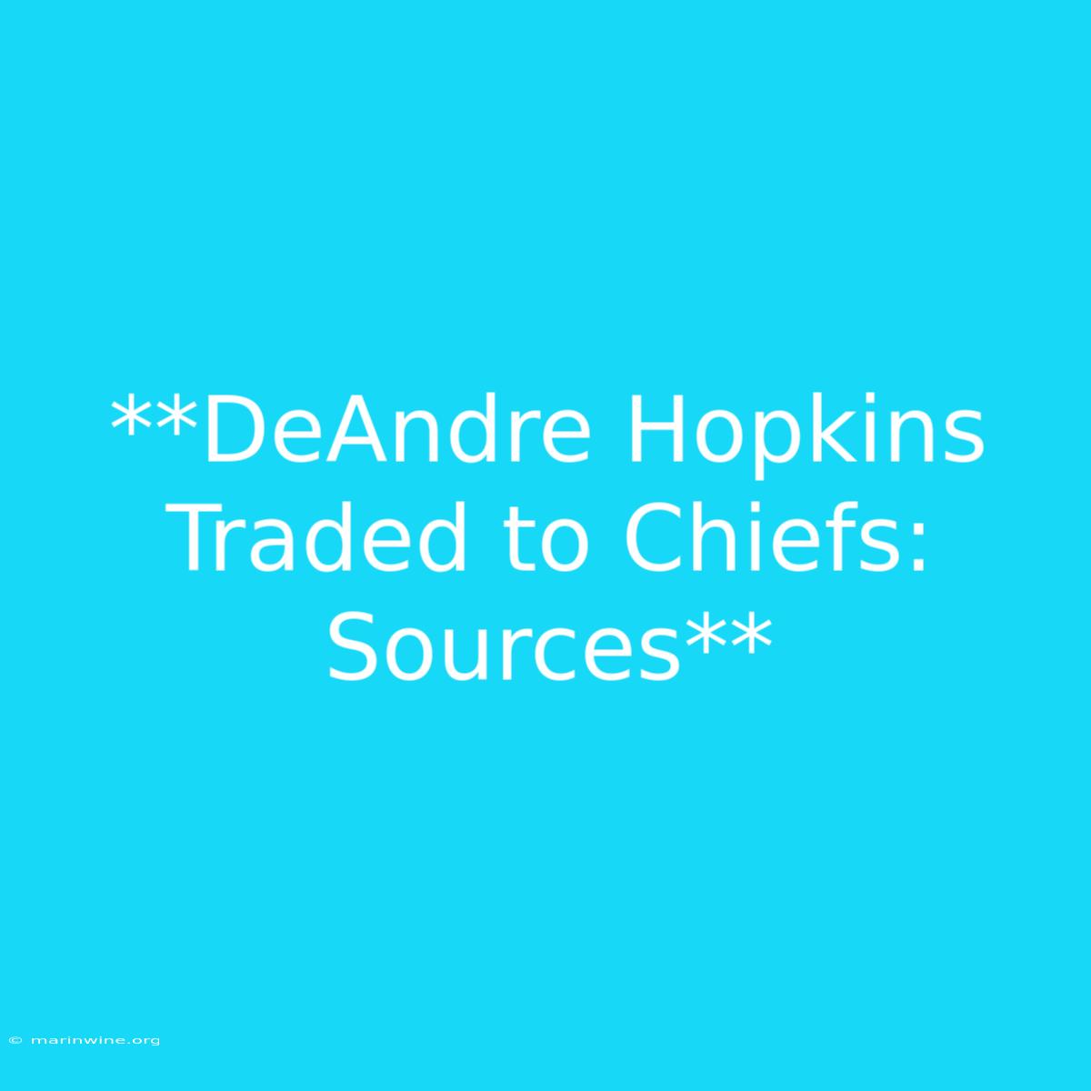 **DeAndre Hopkins Traded To Chiefs: Sources** 