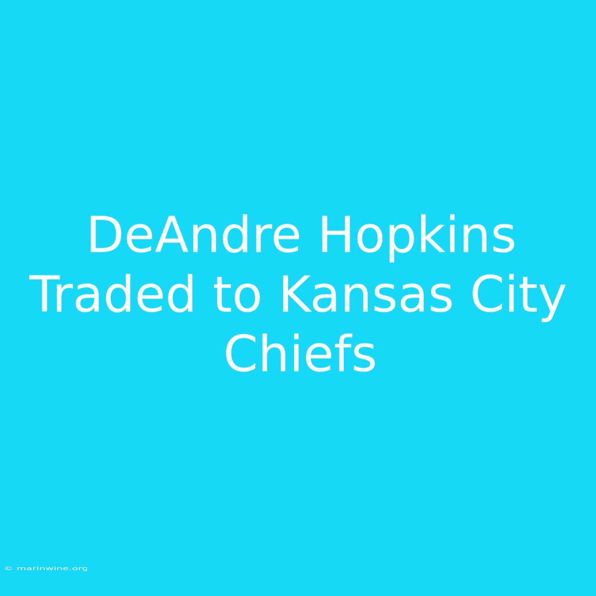 DeAndre Hopkins Traded To Kansas City Chiefs