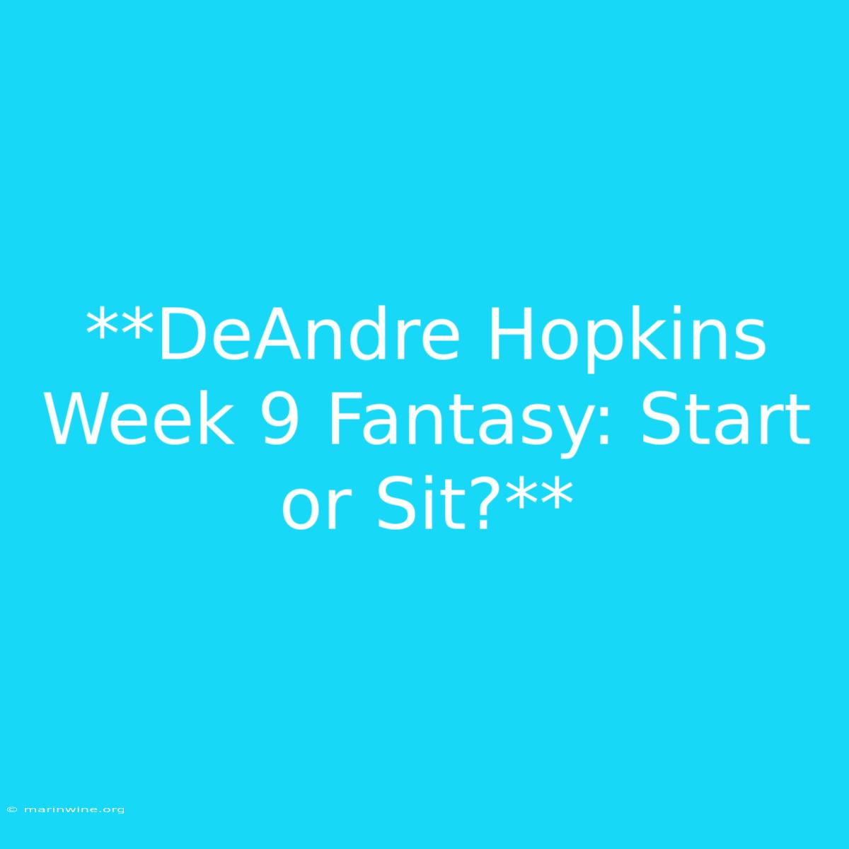 **DeAndre Hopkins Week 9 Fantasy: Start Or Sit?**