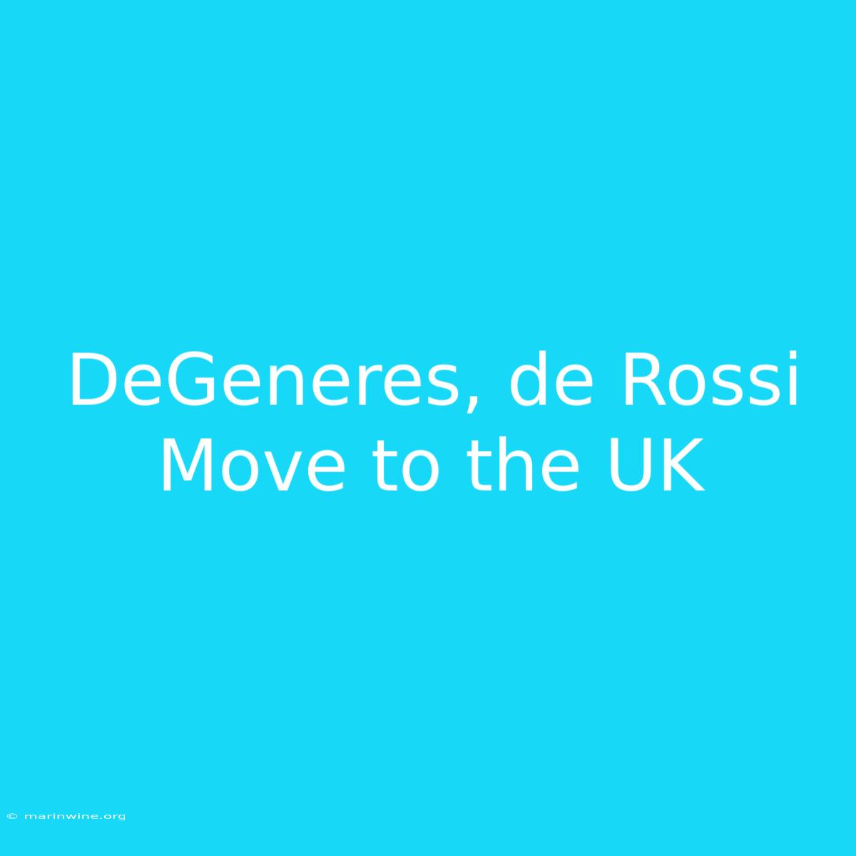 DeGeneres, De Rossi Move To The UK