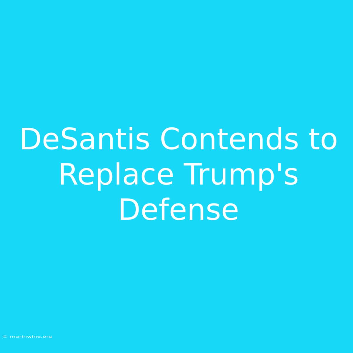 DeSantis Contends To Replace Trump's Defense