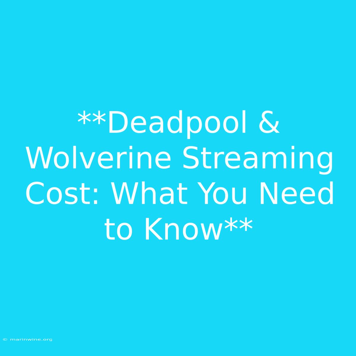 **Deadpool & Wolverine Streaming Cost: What You Need To Know**