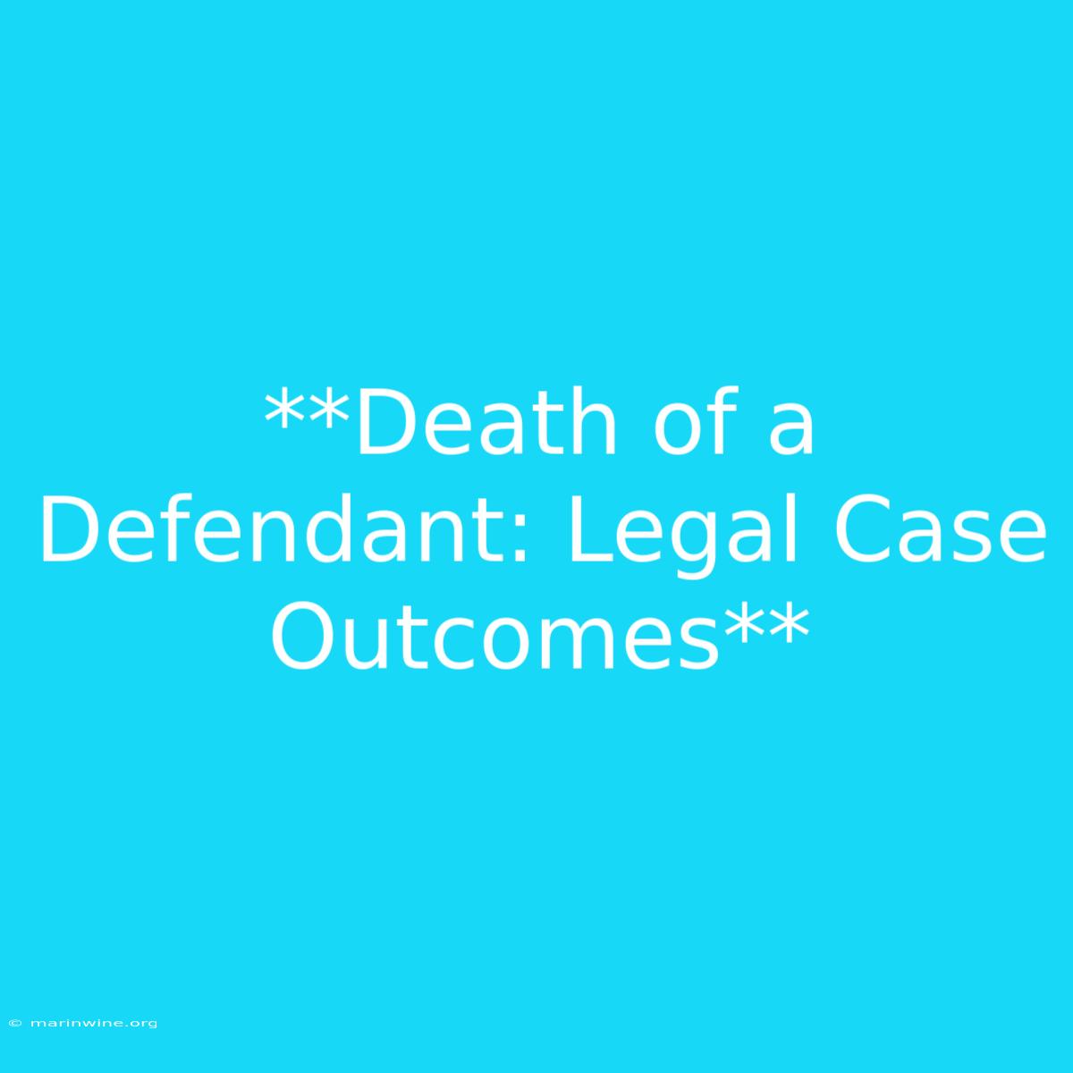 **Death Of A Defendant: Legal Case Outcomes**