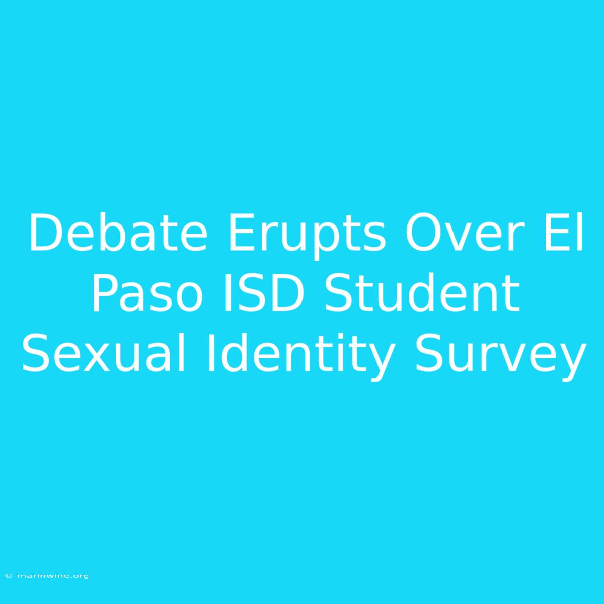 Debate Erupts Over El Paso ISD Student Sexual Identity Survey 