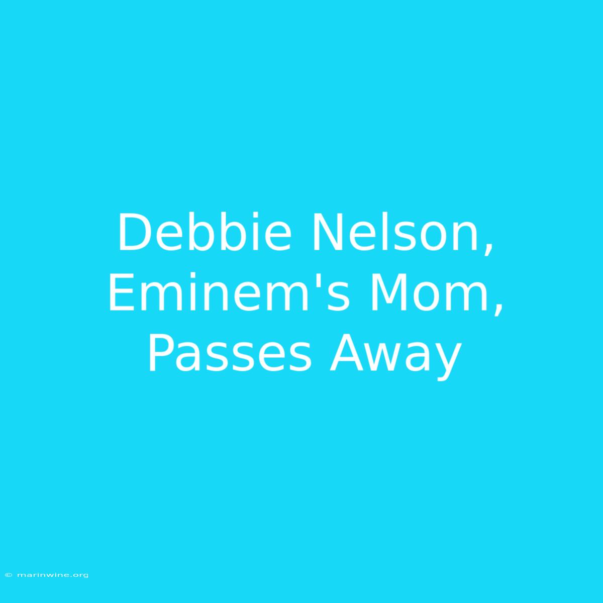 Debbie Nelson, Eminem's Mom, Passes Away