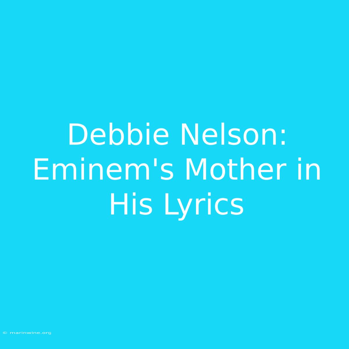 Debbie Nelson: Eminem's Mother In His Lyrics