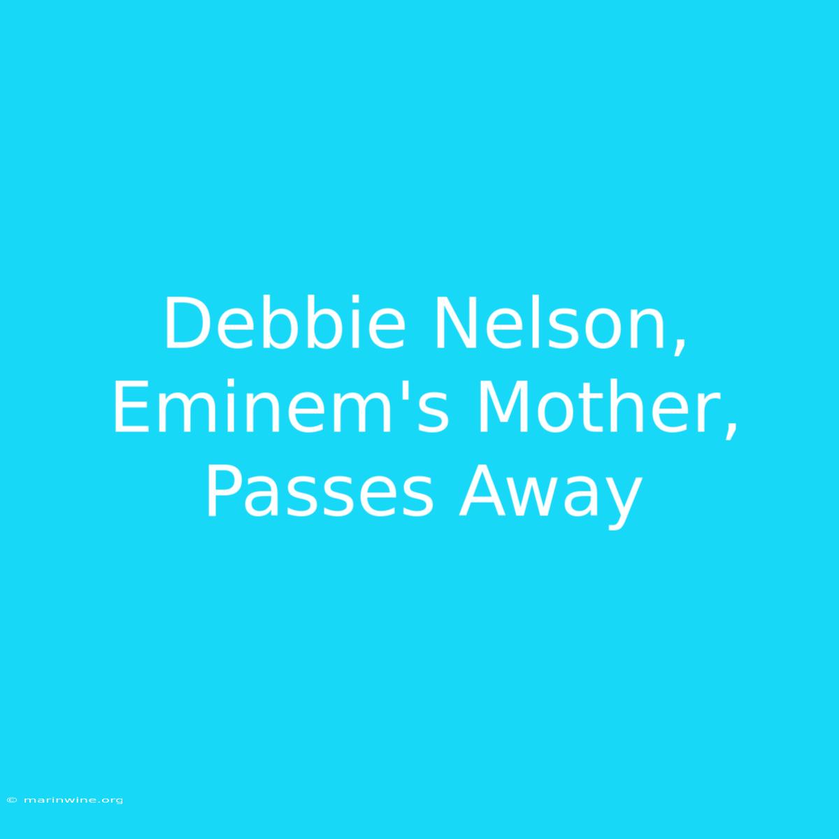 Debbie Nelson, Eminem's Mother, Passes Away