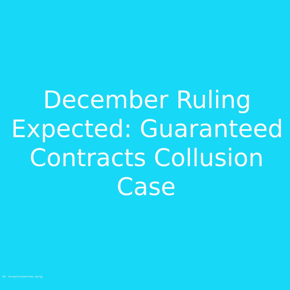 December Ruling Expected: Guaranteed Contracts Collusion Case