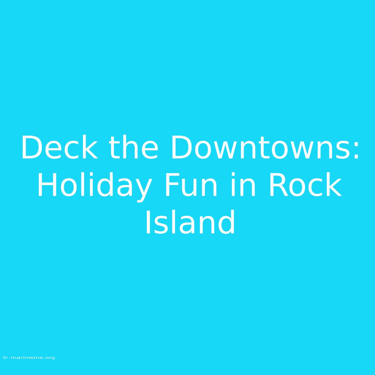 Deck The Downtowns: Holiday Fun In Rock Island