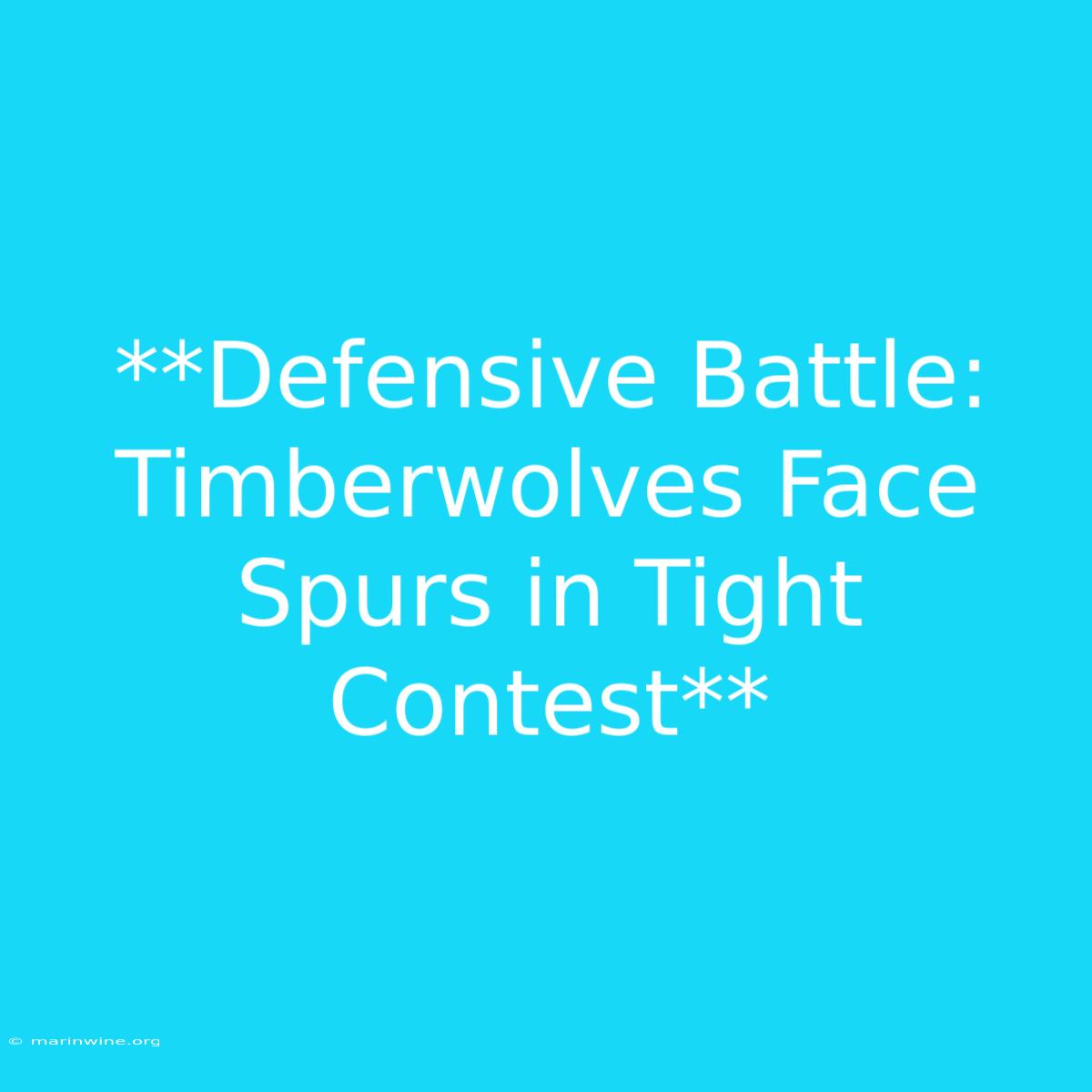 **Defensive Battle: Timberwolves Face Spurs In Tight Contest**