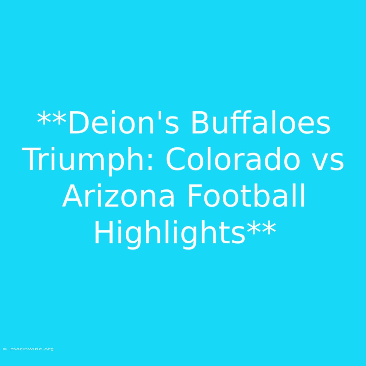 **Deion's Buffaloes Triumph: Colorado Vs Arizona Football Highlights** 