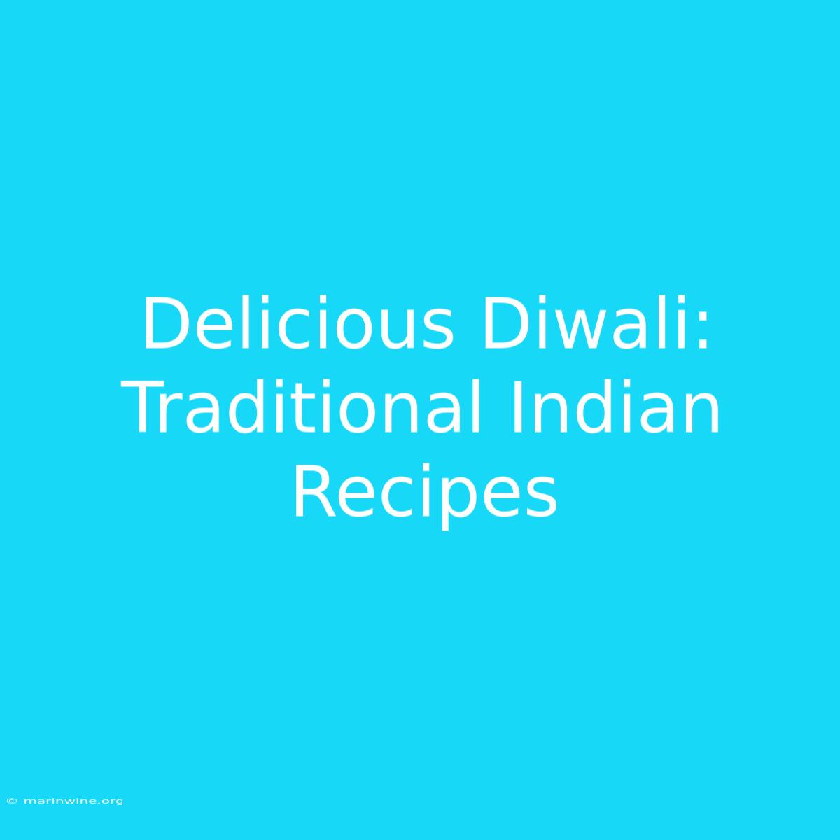 Delicious Diwali: Traditional Indian Recipes