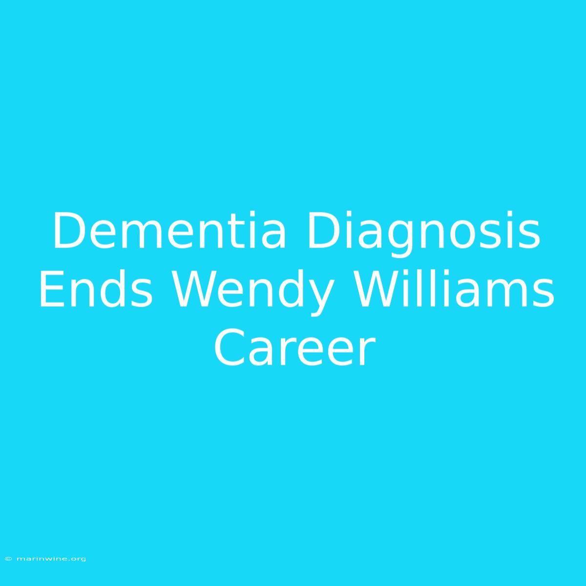 Dementia Diagnosis Ends Wendy Williams Career