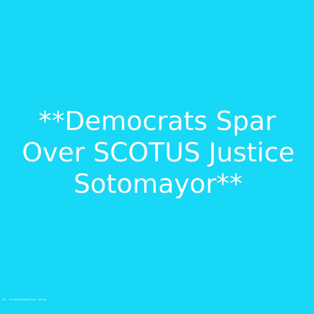 **Democrats Spar Over SCOTUS Justice Sotomayor**