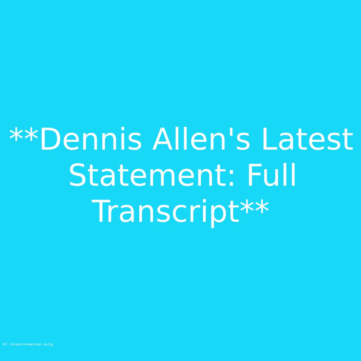 **Dennis Allen's Latest Statement: Full Transcript**