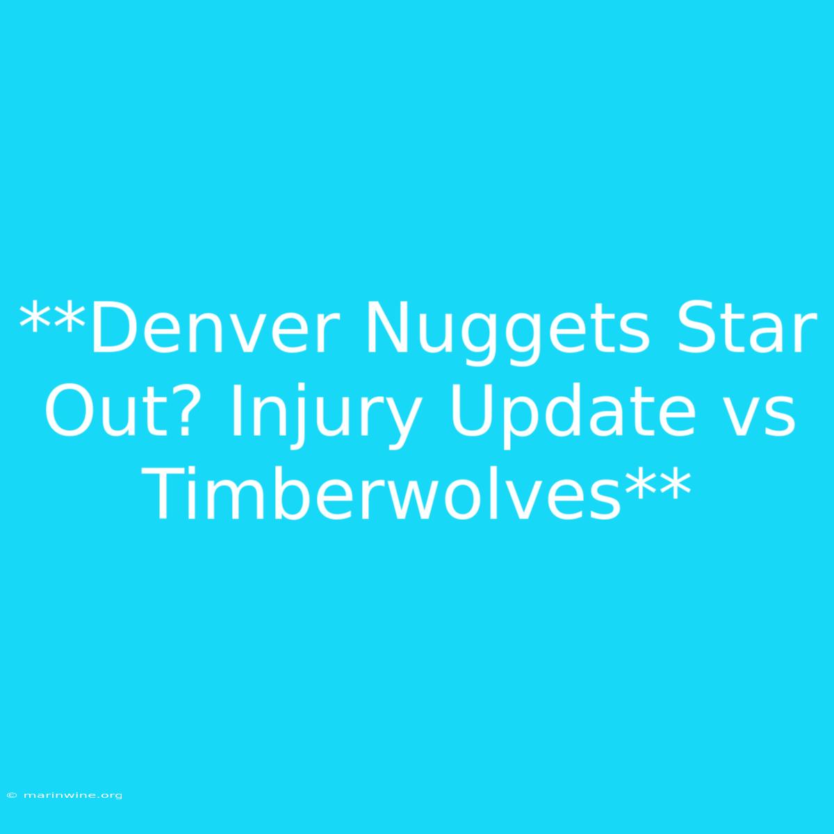 **Denver Nuggets Star Out? Injury Update Vs Timberwolves**