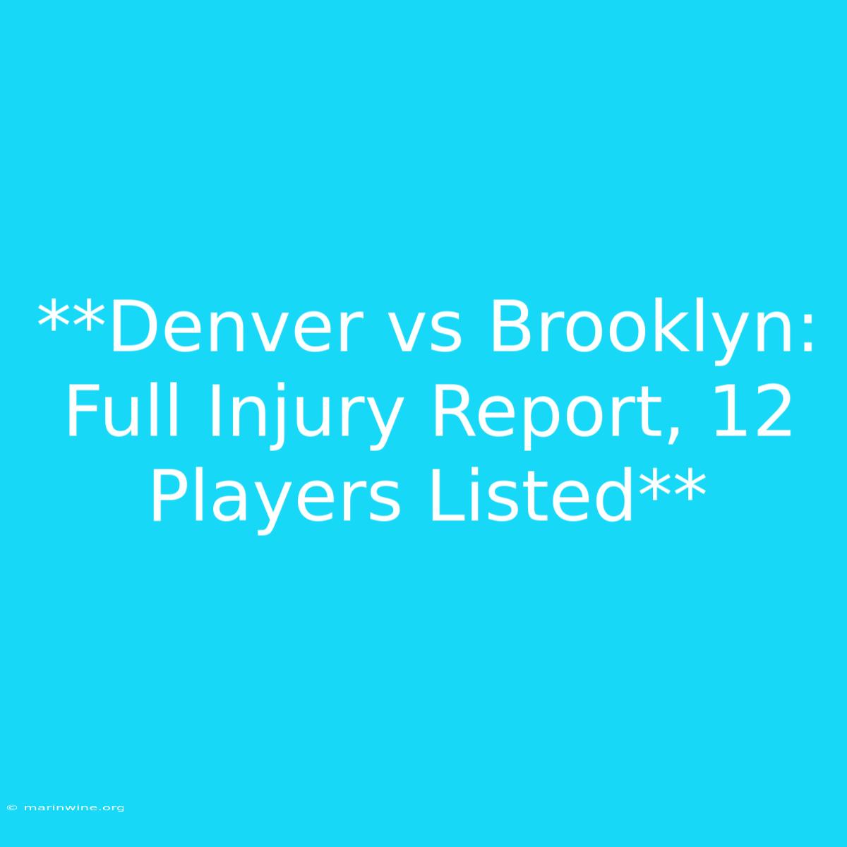 **Denver Vs Brooklyn: Full Injury Report, 12 Players Listed**