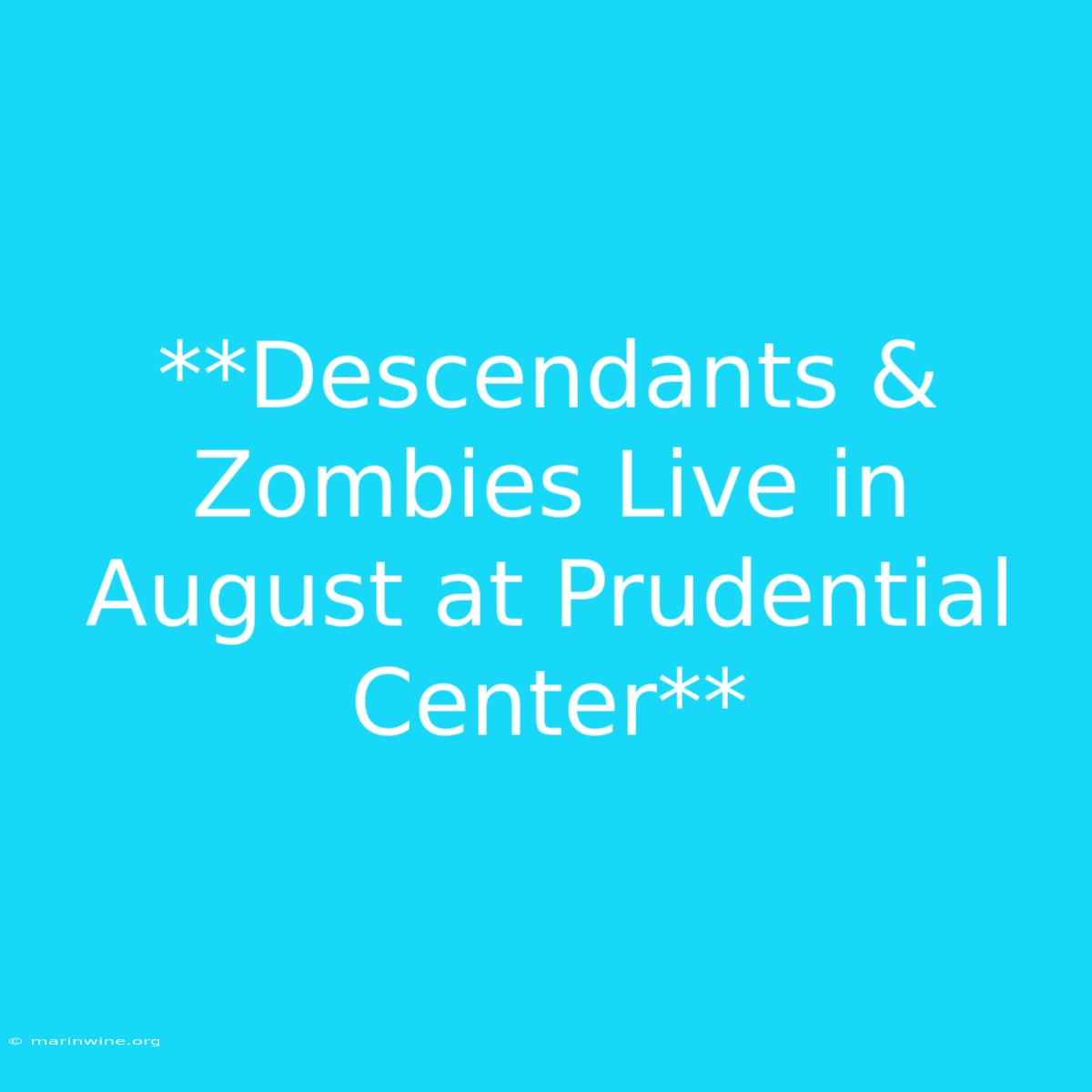 **Descendants & Zombies Live In August At Prudential Center** 