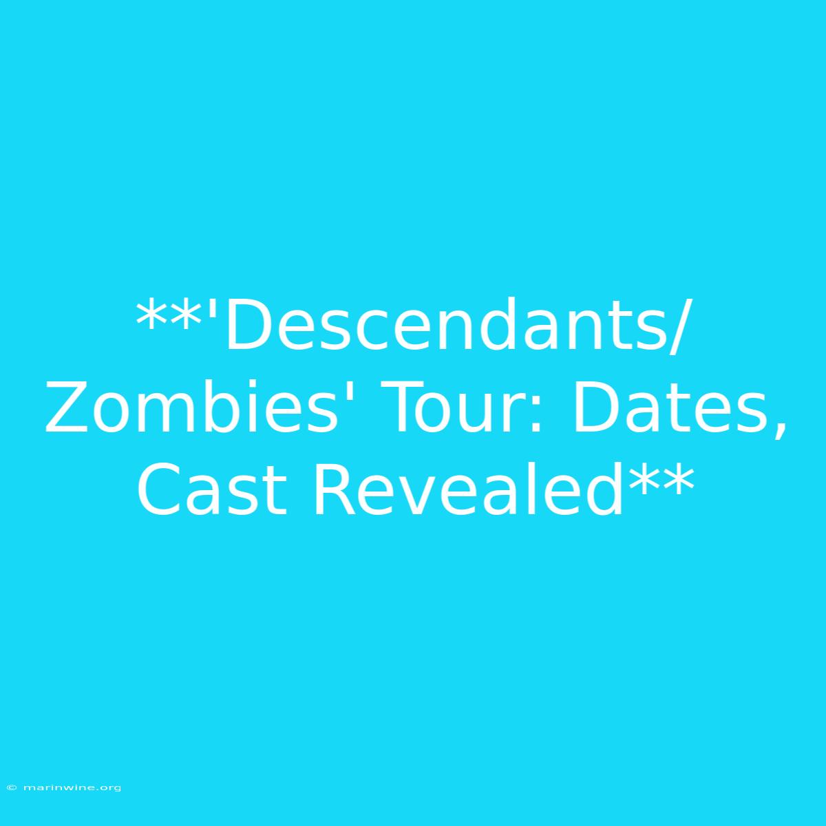 **'Descendants/Zombies' Tour: Dates, Cast Revealed** 