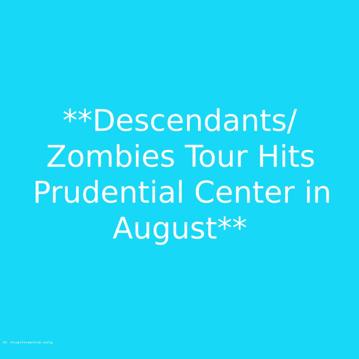 **Descendants/Zombies Tour Hits Prudential Center In August**