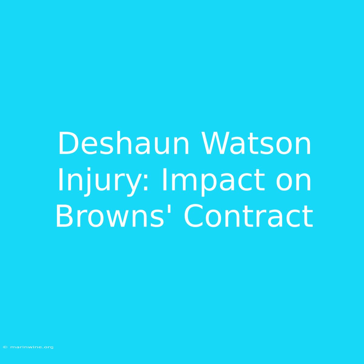 Deshaun Watson Injury: Impact On Browns' Contract