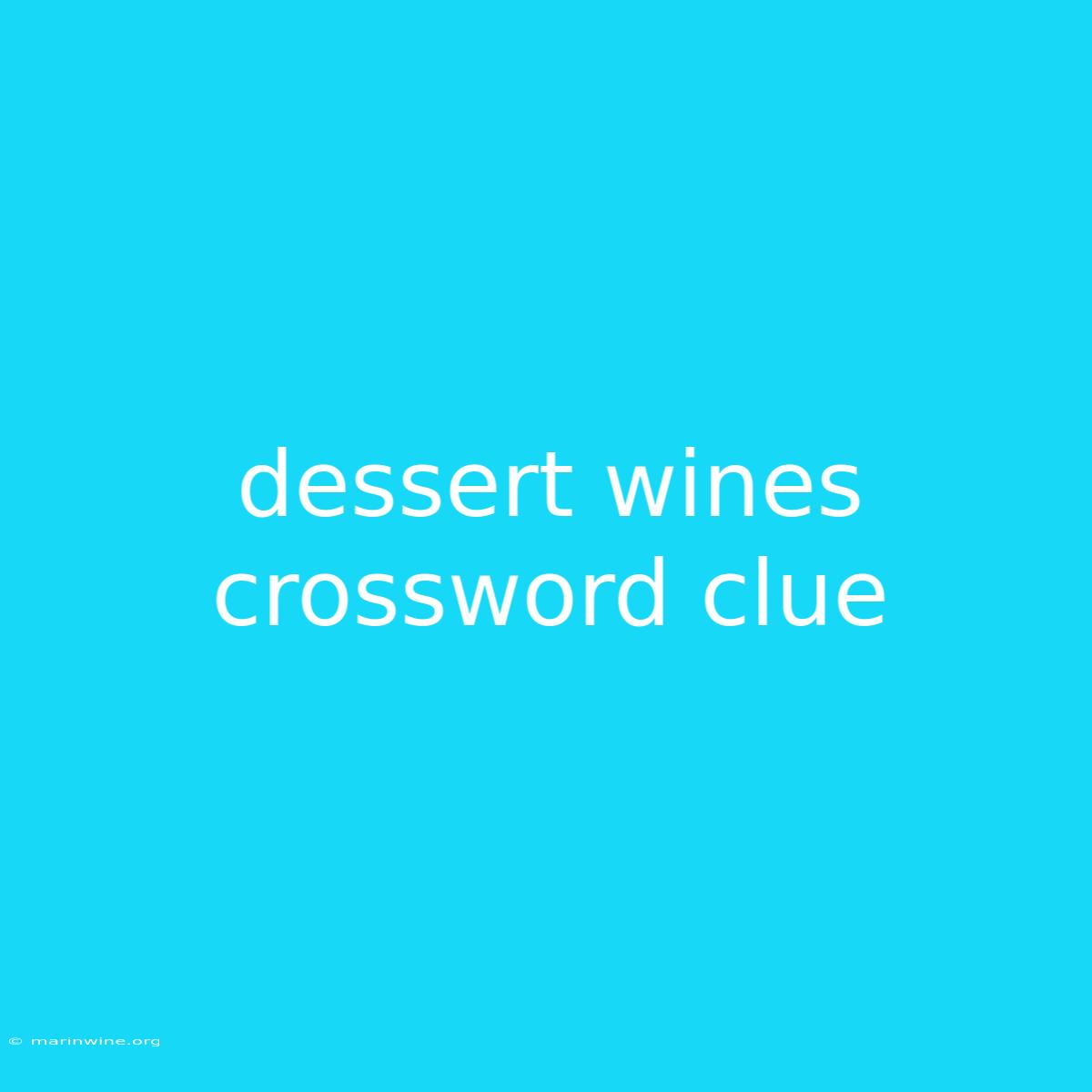 Dessert Wines Crossword Clue