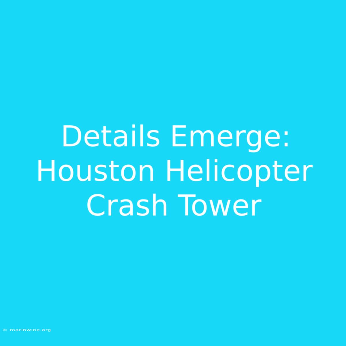 Details Emerge: Houston Helicopter Crash Tower