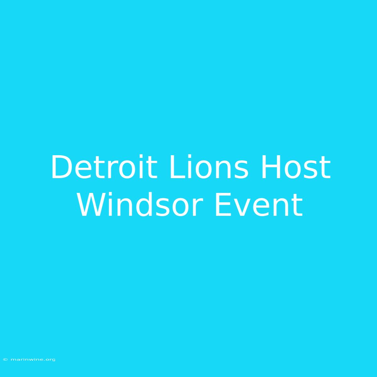 Detroit Lions Host Windsor Event