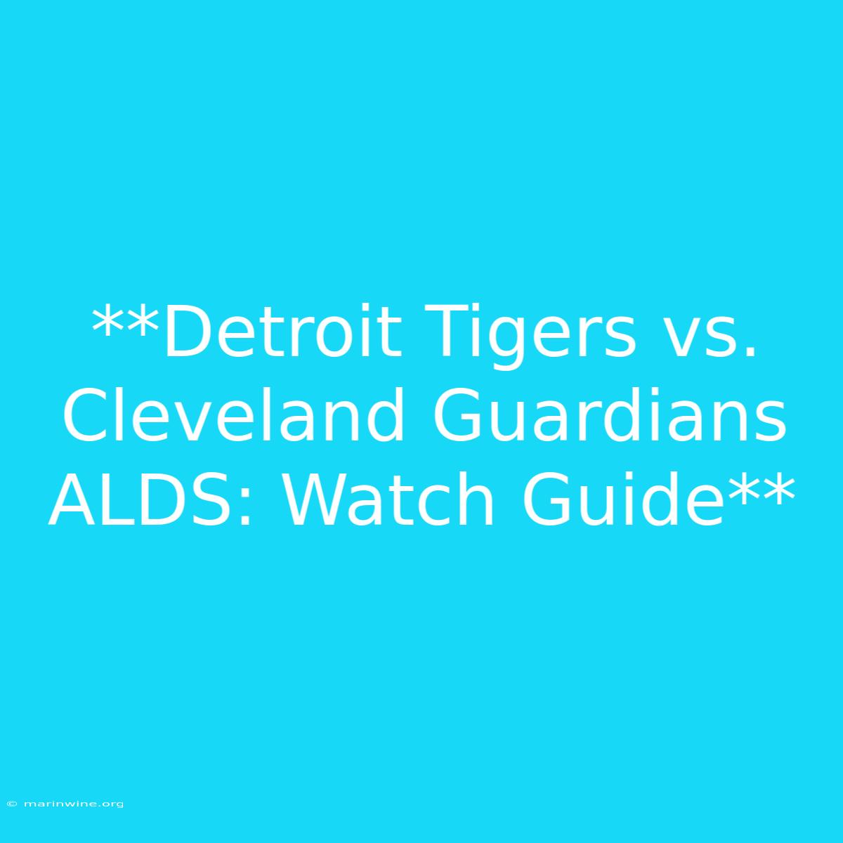 **Detroit Tigers Vs. Cleveland Guardians ALDS: Watch Guide**