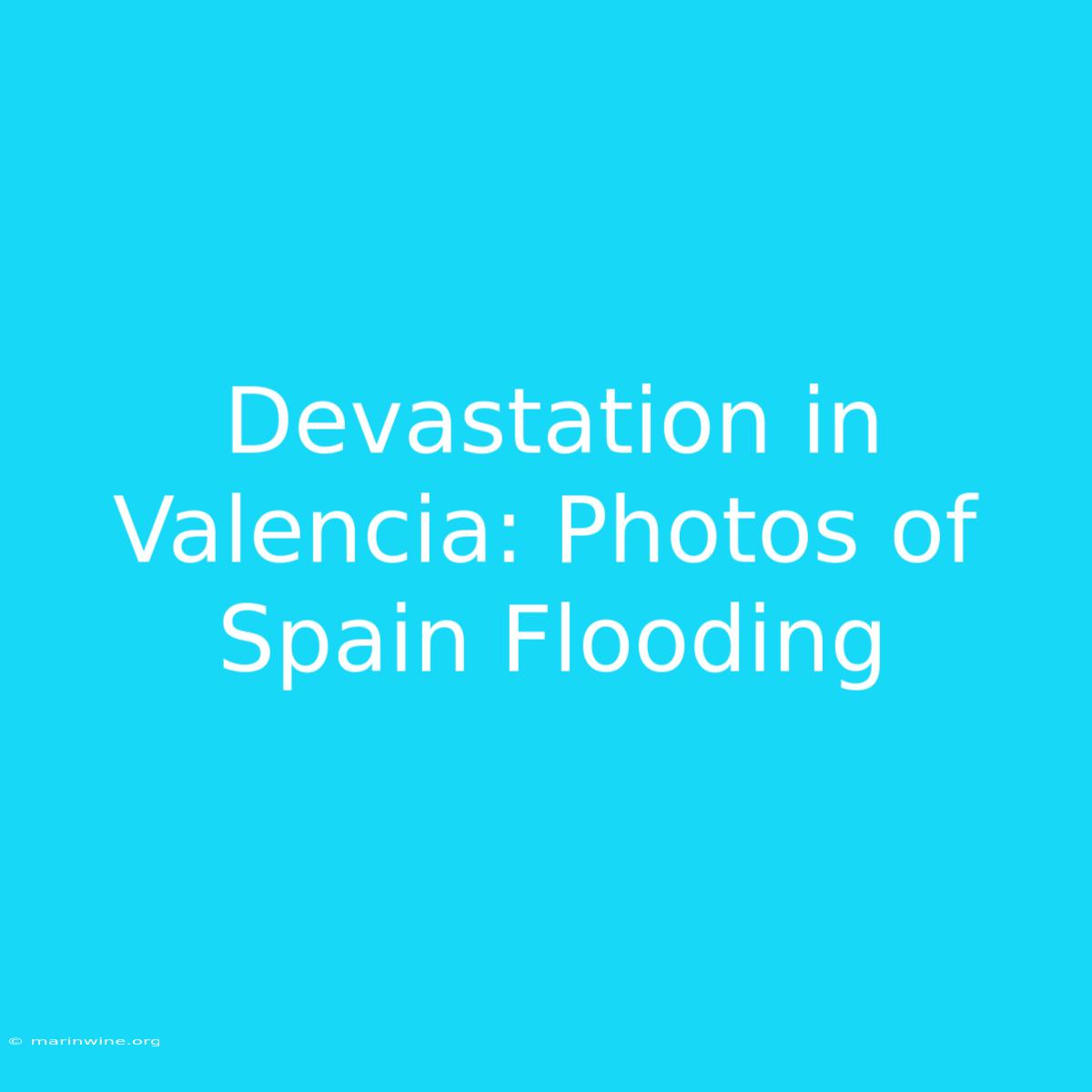 Devastation In Valencia: Photos Of Spain Flooding 