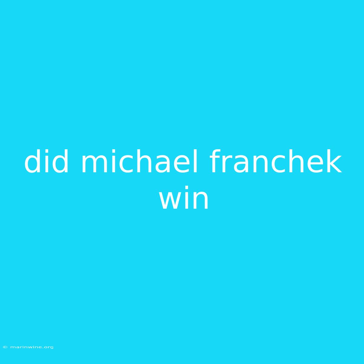 Did Michael Franchek Win