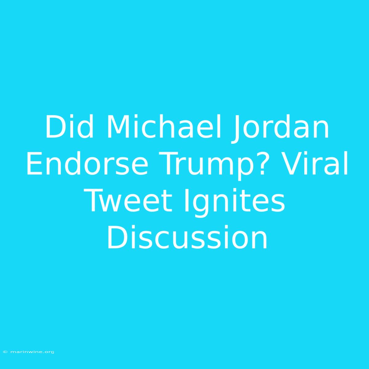 Did Michael Jordan Endorse Trump? Viral Tweet Ignites Discussion