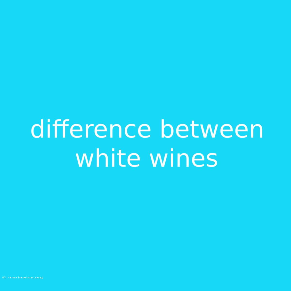 Difference Between White Wines