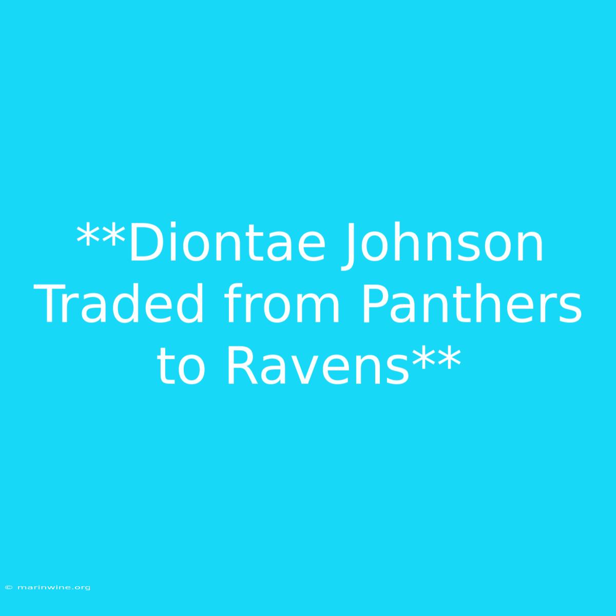 **Diontae Johnson Traded From Panthers To Ravens** 