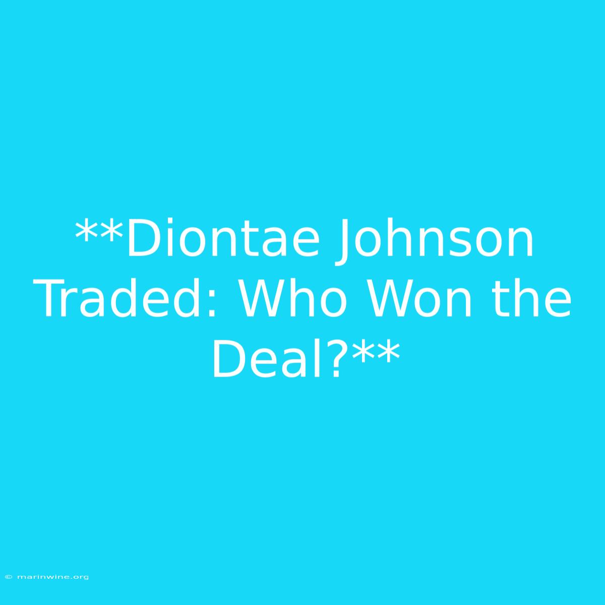 **Diontae Johnson Traded: Who Won The Deal?**