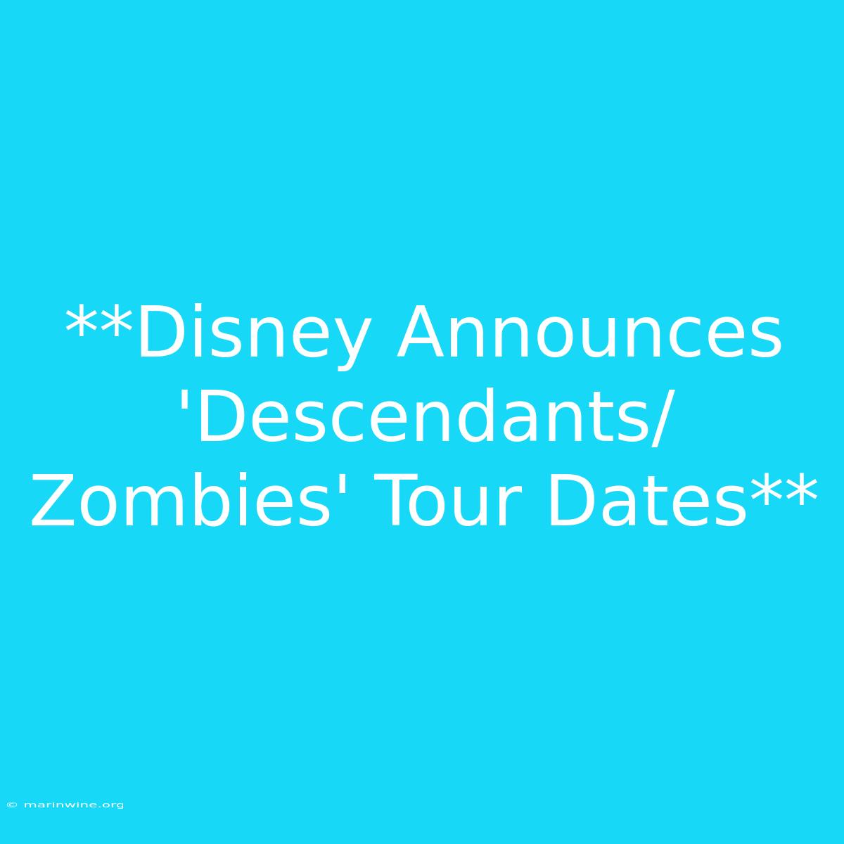 **Disney Announces 'Descendants/Zombies' Tour Dates**