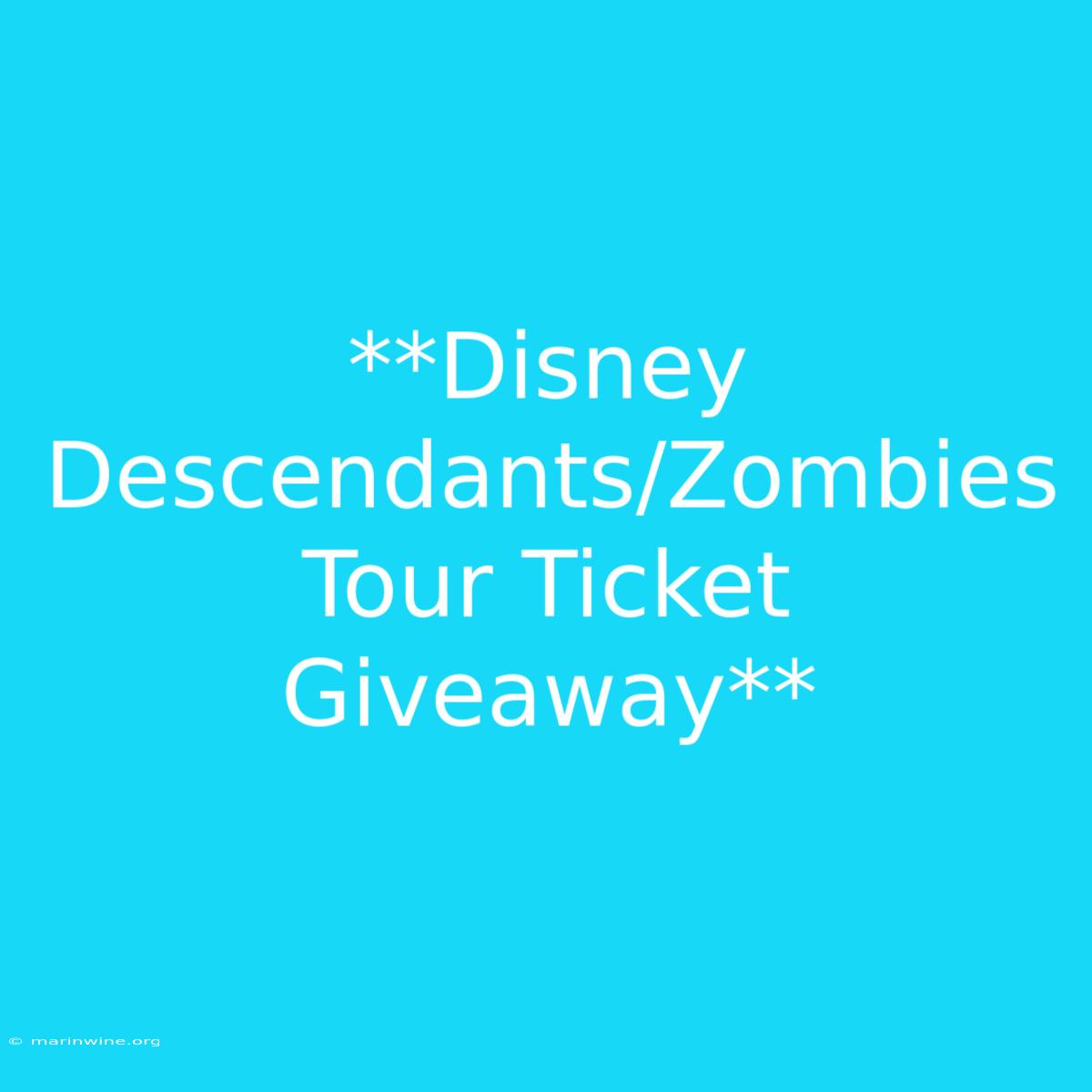 **Disney Descendants/Zombies Tour Ticket Giveaway** 