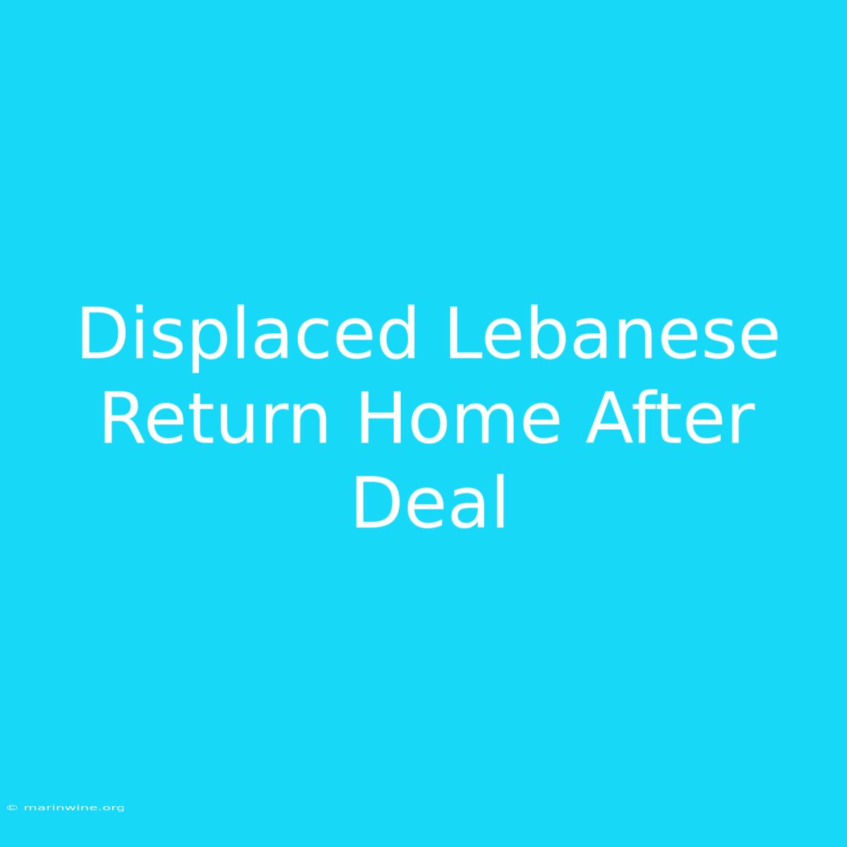 Displaced Lebanese Return Home After Deal