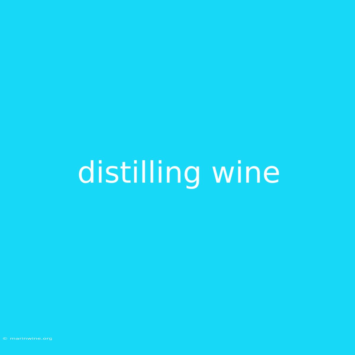 Distilling Wine