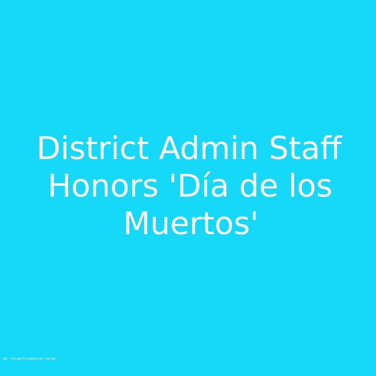 District Admin Staff Honors 'Día De Los Muertos' 