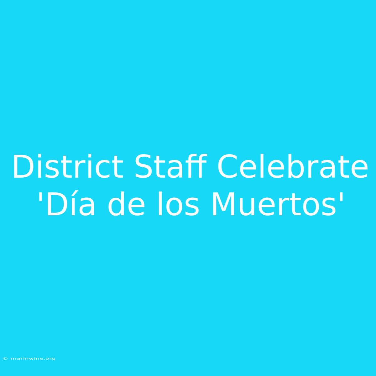 District Staff Celebrate 'Día De Los Muertos'