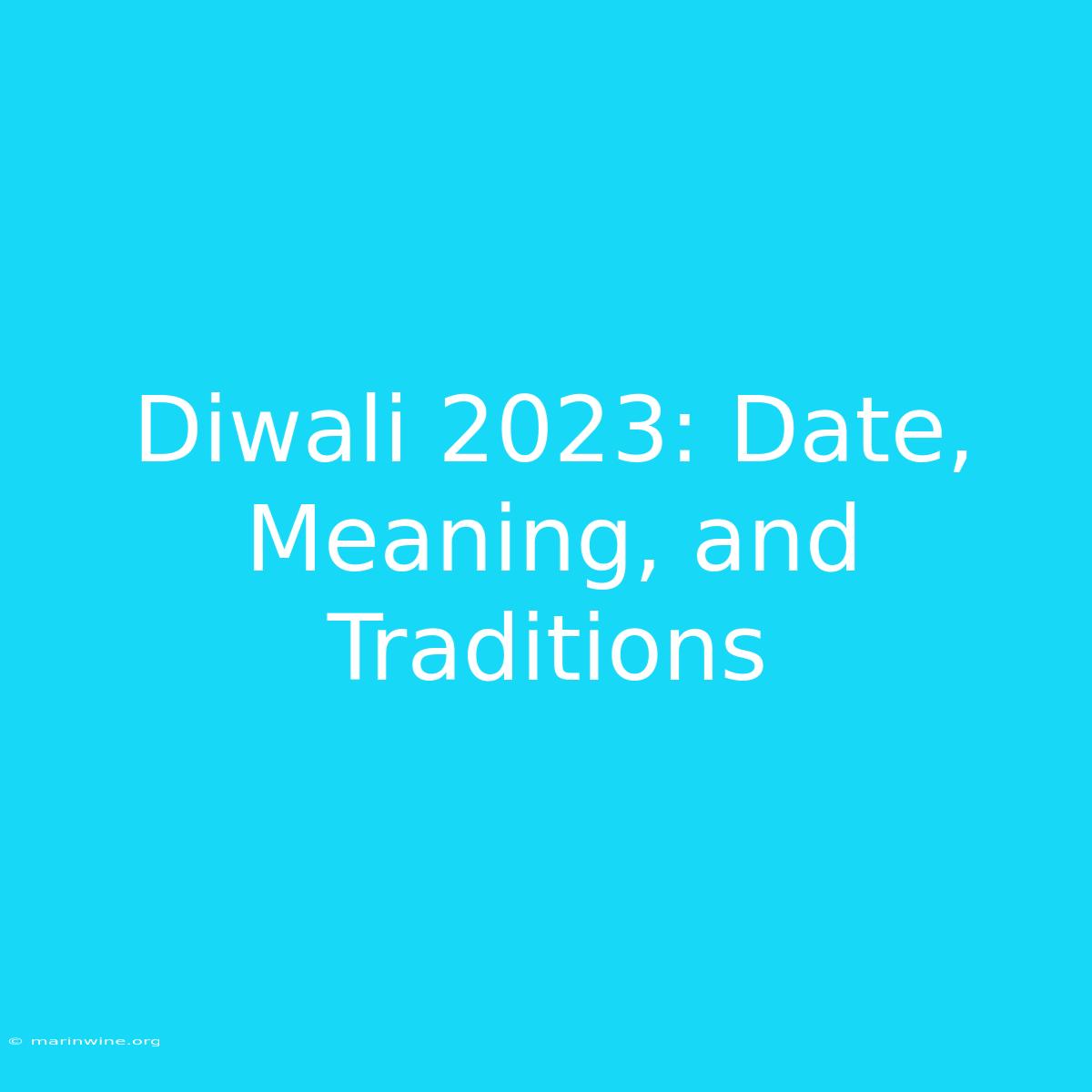 Diwali 2023: Date, Meaning, And Traditions 