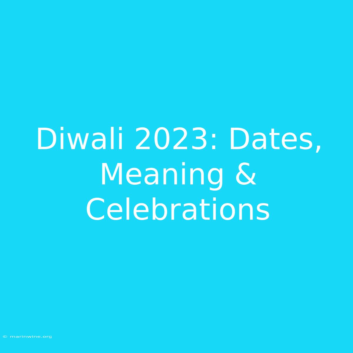 Diwali 2023: Dates, Meaning & Celebrations