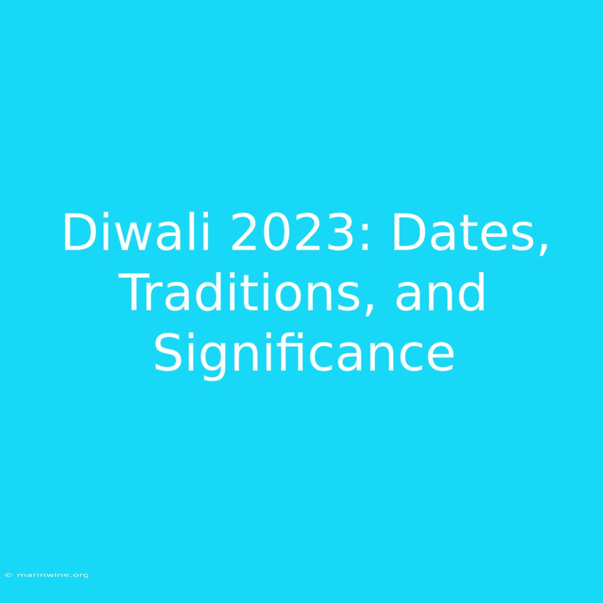 Diwali 2023: Dates, Traditions, And Significance