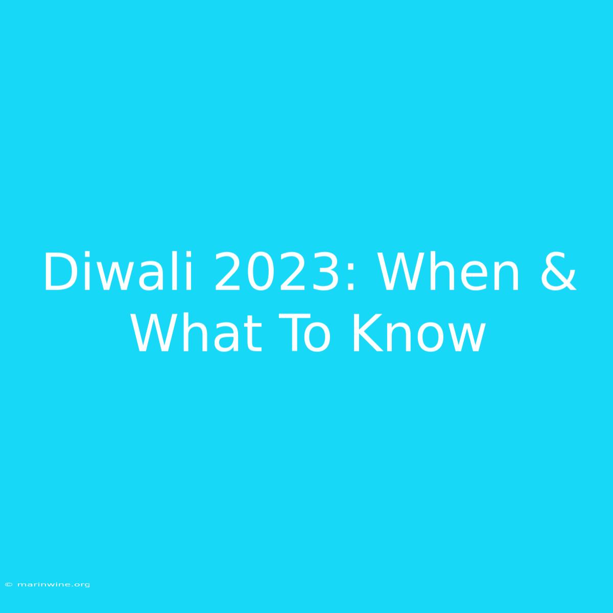 Diwali 2023: When & What To Know