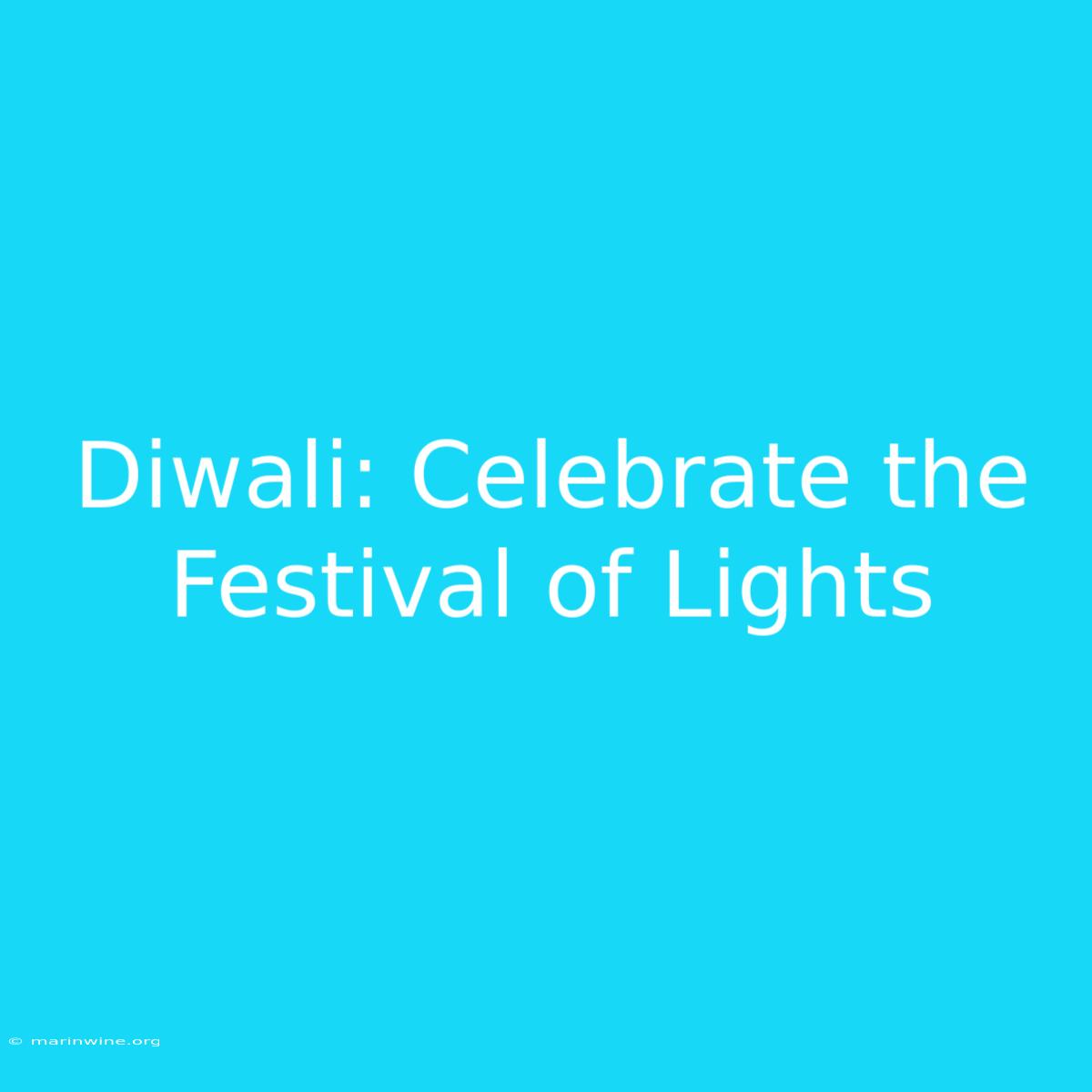 Diwali: Celebrate The Festival Of Lights 