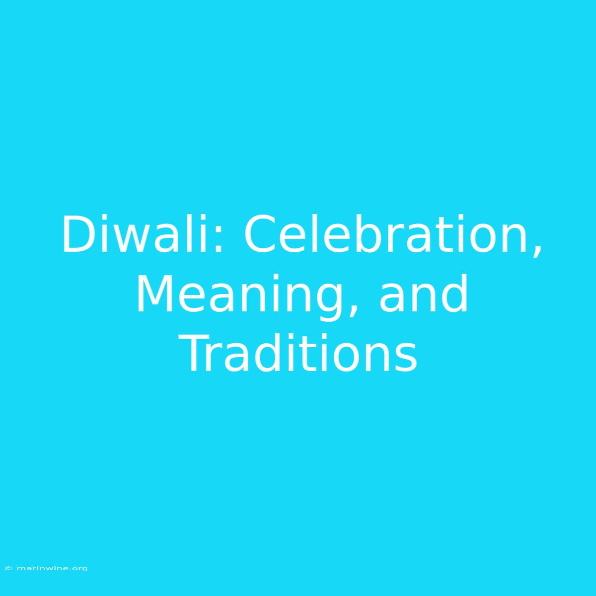 Diwali: Celebration, Meaning, And Traditions