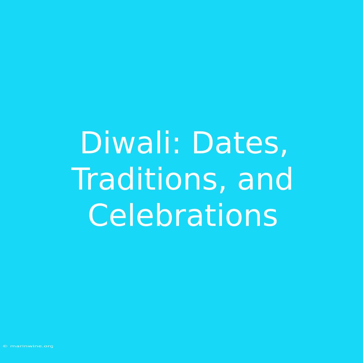 Diwali: Dates, Traditions, And Celebrations