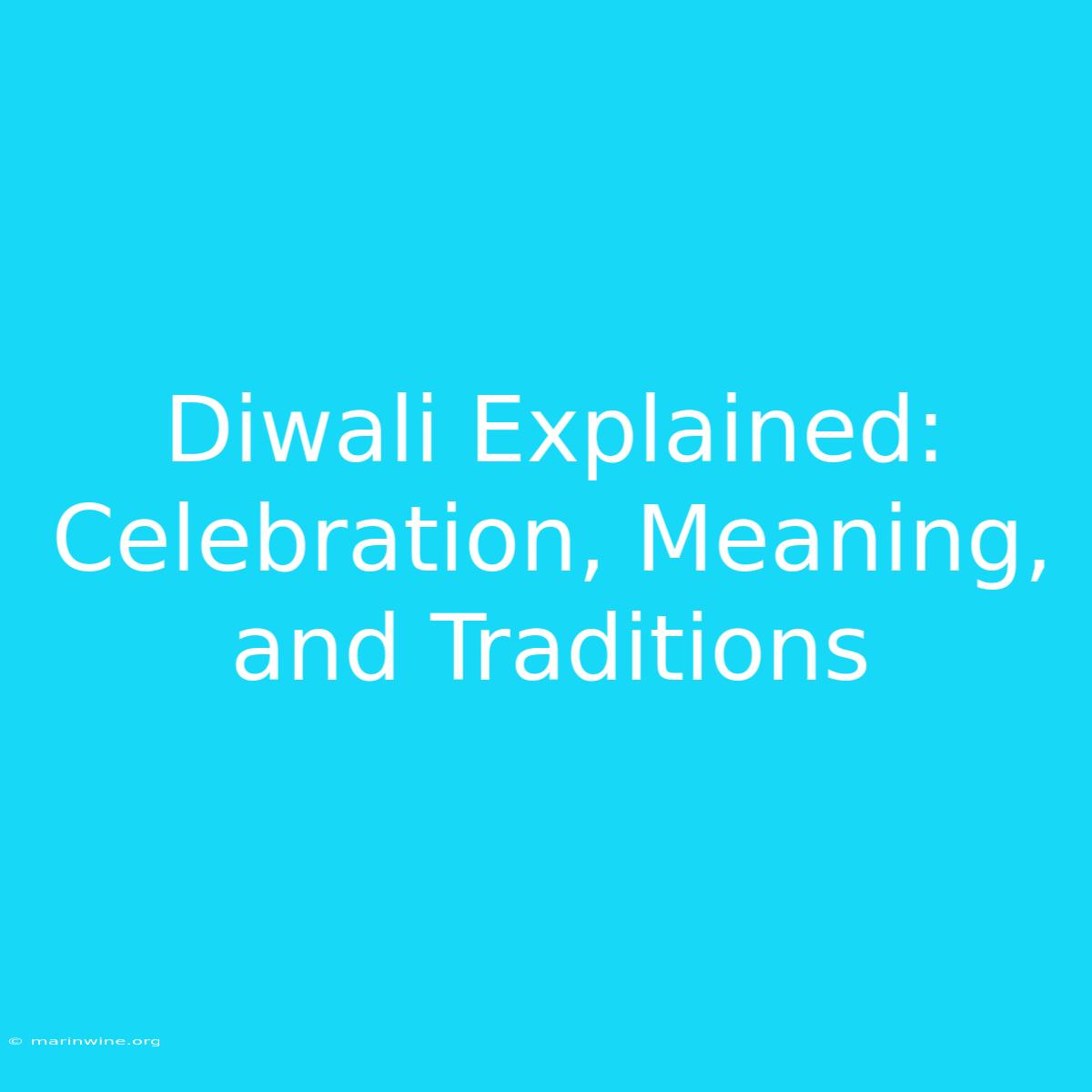 Diwali Explained: Celebration, Meaning, And Traditions